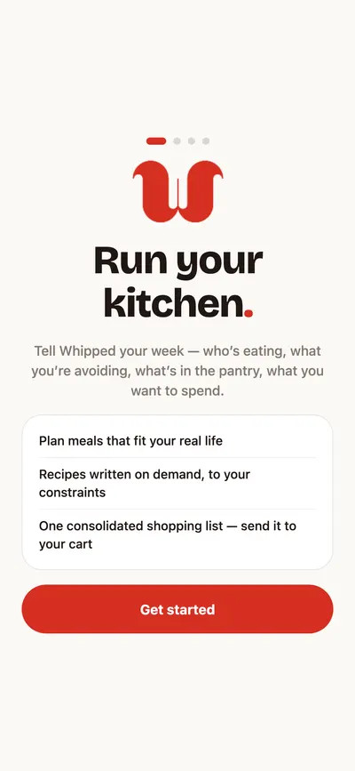 Whipped's welcome screen: Run your kitchen. Tell Whipped your week — who's eating, what you're avoiding, what's in the pantry, what you want to spend.